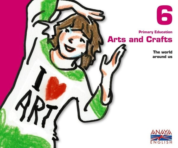 Arts and Crafts 6 Primary Education: The World Around Us