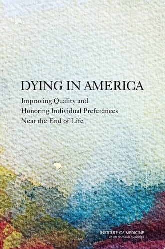 Dying in America Improving Quality and Honoring Individual Preferences Near the End of Life