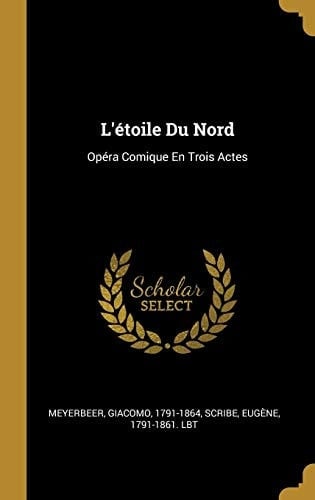 L'étoile Du Nord Opéra Comique En Trois Actes