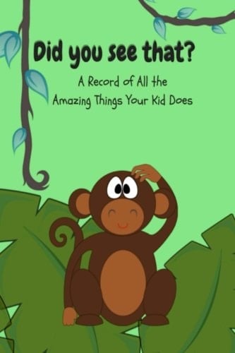 Did You See That? A Record of All the Amazing Things Your Kid Does