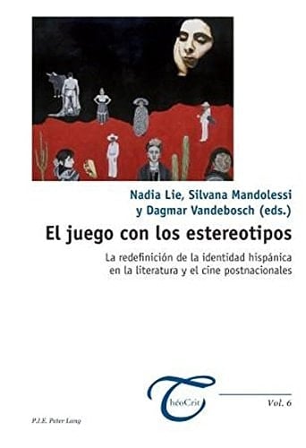 El juego con los estereotipos la redefinición de la identidad hispánica en la literatura y el cine postnacionales