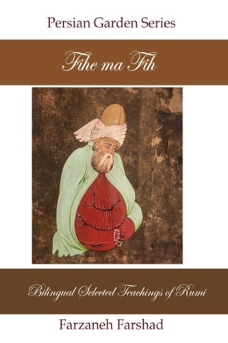 Fihe Ma Fih - Bilingual Selected Teachings of Rumi Jalal Ad-Din Muhammad Rumi