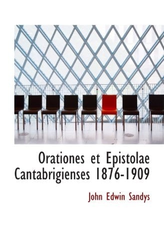 Orationes et Epistolae Cantabrigienses 1876-1909 (Latin Edition)