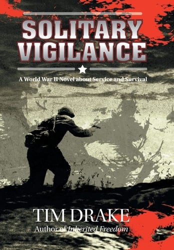 Solitary Vigilance A World War II Novel about Service and Survival