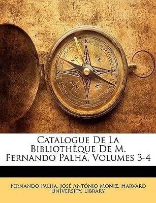 Catalogue De La Bibliothèque De M. Fernando Palha, Volumes 3-4 (Portuguese Edition)