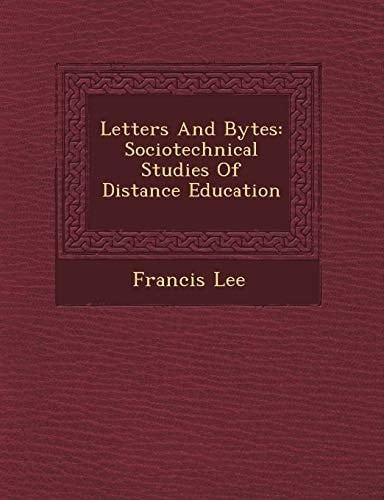 Letters And Bytes: Sociotechnical Studies Of Distance Education