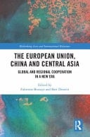 The European Union, China and Central Asia Global and Regional Cooperation in a New Era