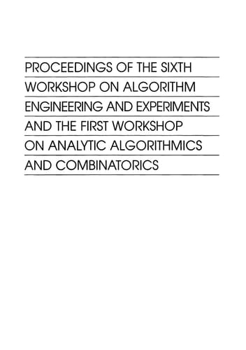 Proceedings of the sixth Workshop on Algorithm Engineering and Experiments and the first Workshop on Analytic Algorithmics and Combinatorics
