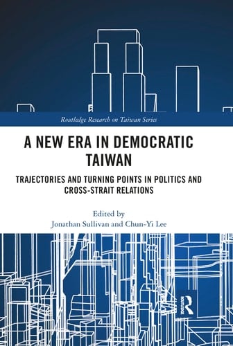 A New Era in Democratic Taiwan Trajectories and Turning Points in Politics and Cross-Strait Relations