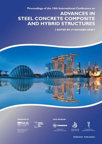 Proceedings of the 10th International Conference on Advances in Steel Concrete Composite and Hybrid Structures Held in Singapore from 2 to 4 Jly 2012 ; Organized by the National University of Singapore and the Singapore Structural Steel Society . Eds.:J. Y. Richard Liew; Siew Chin Lee