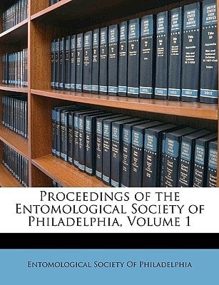 Proceedings of the Entomological Society of Philadelphia, Volume 1