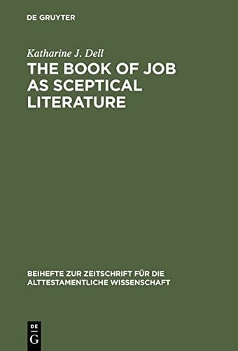 The Book of Job as Sceptical Literature (Beihefte Zur Zeitschrift Fur die Alttestamentliche Wissensch)