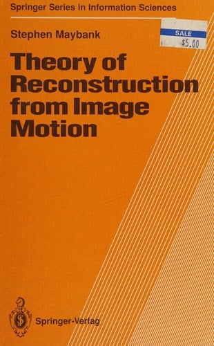 Theory of Reconstruction from Image Motion (Springer Series in Information Sciences)