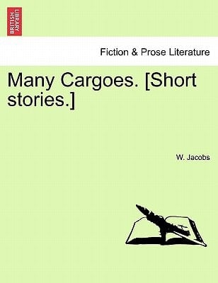 Many Cargoes. [Short stories.]