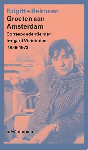 Groeten aan Amsterdam Correspondentie met Irmgard Weinhofen 1956-1973