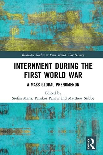 Internment During the First World War A Mass Global Phenomenon