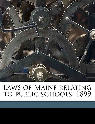 Laws of Maine relating to public schools. 1899