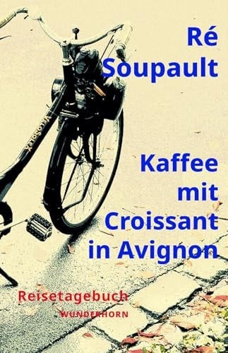 Ré Soupault Kaffee mit Croissant in Avignon : Reisetagebuch 1. Mai 1951 - 15. Juni 1951