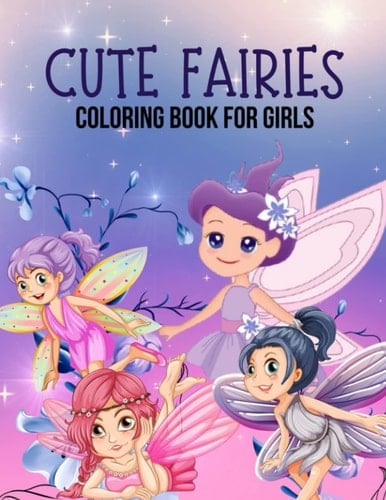 Cute Fairies Coloring Book For Girls: Kawaii Chibi Girls in Magical Fairy Theme Cute Fantasy Coloring Book for Adults and Kids ( Fairy Coloring Book )
