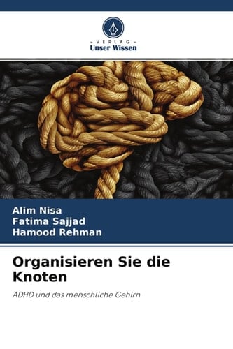 Organisieren Sie die Knoten: ADHD und das menschliche Gehirn (German Edition)