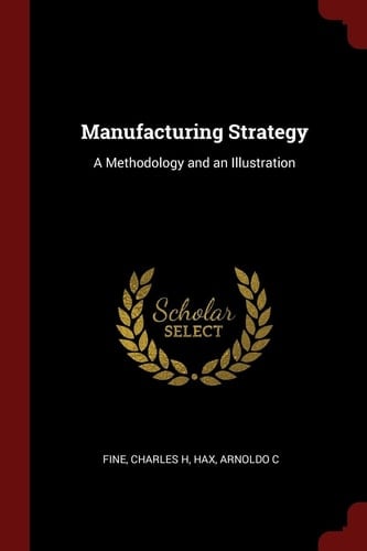 Manufacturing Strategy A Methodology and an Illustration