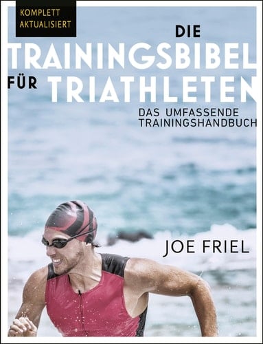 Die Trainingsbibel für Triathleten das umfassende Trainingshandbuch