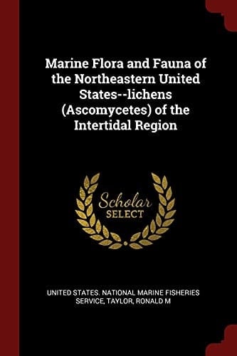Marine Flora and Fauna of the Northeastern United States--Lichens (Ascomycetes) of the Intertidal Region