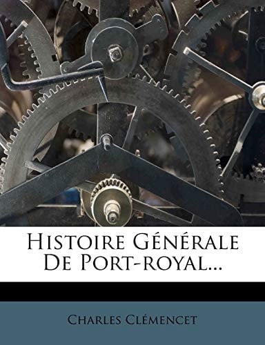 Histoire Generale de Port-Royal... (French Edition)
