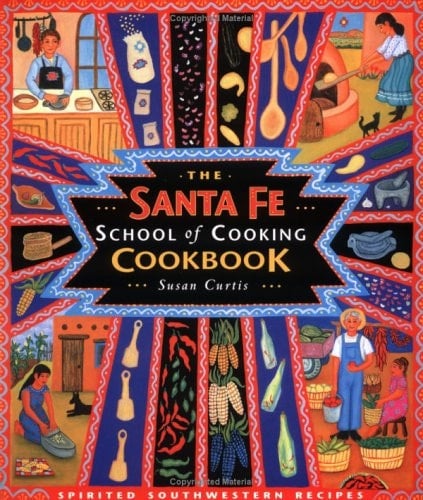 The Santa Fe School of Cooking Cookbook Spirited Southwestern Recipes