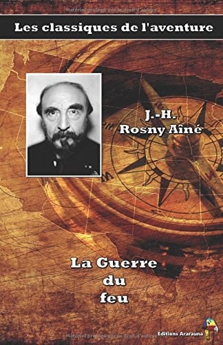 La Guerre du feu - J.-H. Rosny aîné: Les classiques de l'aventure (10) (French Edition)
