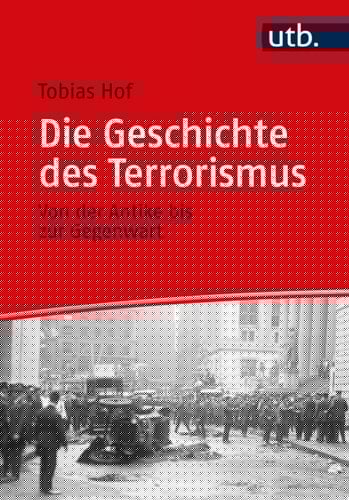 Die Geschichte des Terrorismus Von der Antike bis zur Gegenwart