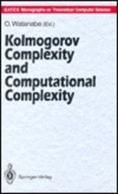 Kolmogorov Complexity and Computational Complexity (E A T C S MONOGRAPHS ON THEORETICAL COMPUTER SCIENCE)