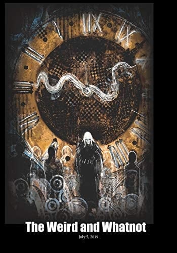 The Weird and Whatnot July 5, 2019