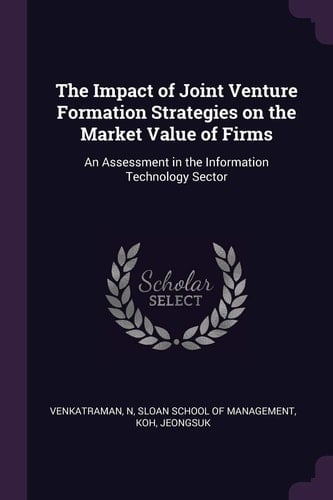 The Impact of Joint Venture Formation Strategies on the Market Value of Firms An Assessment in the Information Technology Sector
