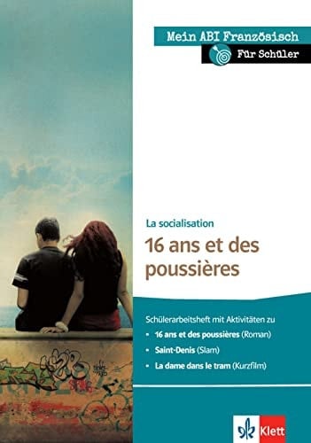 16 ans et des poussières Grundlegendes Niveau : la socialisation. Schülerarbeitsheft mit Aktivitäten zu 16 ans et des poussières, Mireille Disdero; Saint-Denis, Grand Corps Malade; La dame dans le tram, Jean-Philippe Laroche / von Laure Boivin, Laure Soccard-Güler. .... ...