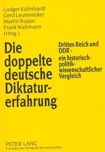 Die doppelte deutsche Diktaturerfahrung: Drittes Reich und DDR - ein historisch-politikwissenschaftlicher Vergleich (German Edition)