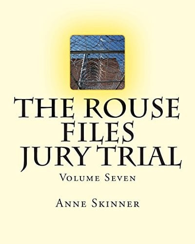 The Rouse Files - Jury Trial - Volume Seven