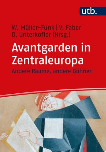 Avantgarden in Zentraleuropa Andere Räume, andere Bühnen