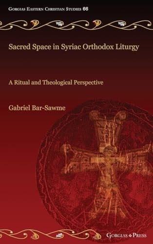 Sacred Space in Syriac Orthodox Liturgy A Ritual and Theological Perspective