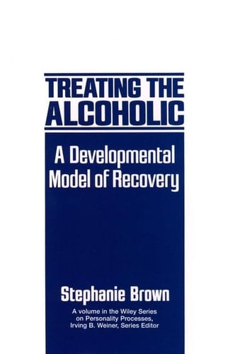 Treating the Alcoholic: A Developmental Model of Recovery (Wiley Series on Personality Processes)