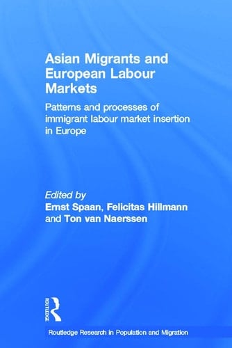 Asian Migrants and European Labour Markets Patterns and Processes of Immigrant Labour Market Insertion in Europe