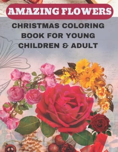 Christmas Coloring Book For Young Children and Adult: A coloring book for adults and young children that features lovely Christmas flowers for stress relief, relaxation, and creativity
