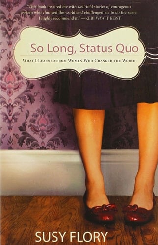So Long, Status Quo What I Learned from Women who Changed the World