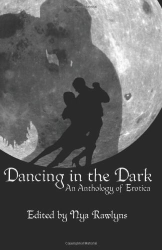 Dancing in the Dark An Anthology of Erotica