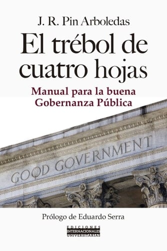El trébol de cuatro hojas Manual para el buen gobierno de la Administración pública : Un nuevo gobierno para una nueva administración pública : Cuatro enfoques complementarios para la eficiencia del gobierno