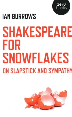 Shakespeare for Snowflakes On Slapstick and Sympathy