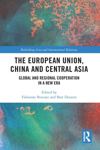 The European Union, China and Central Asia Global and Regional Cooperation in a New Era