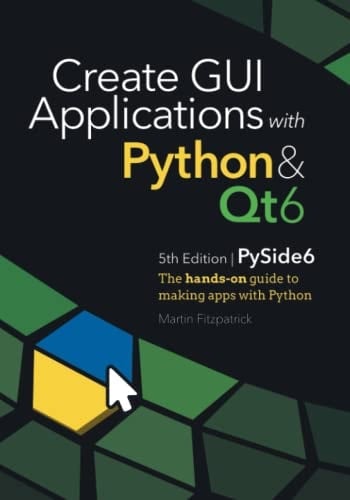 Create GUI Applications with Python & Qt6 The Hands-on Guide to Making Apps with Python