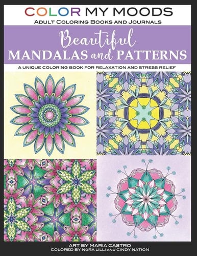 Beautiful Mandalas and Patterns Coloring Book for Adults by Color My Moods Adult Coloring Books and Journals A Unique Mandalas and Patterns Coloring Book for Relaxation and Stress Relief