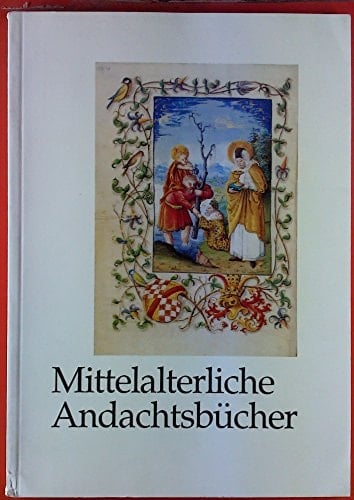 Mittelalterliche Andachtsbücher: Psalterien, Stundenbücher, Gebetbücher : Zeugnisse europäischer Frömmigkeit : eine Ausstellung der Badischen und ... : Katalog zur Ausstellung (German Edition)